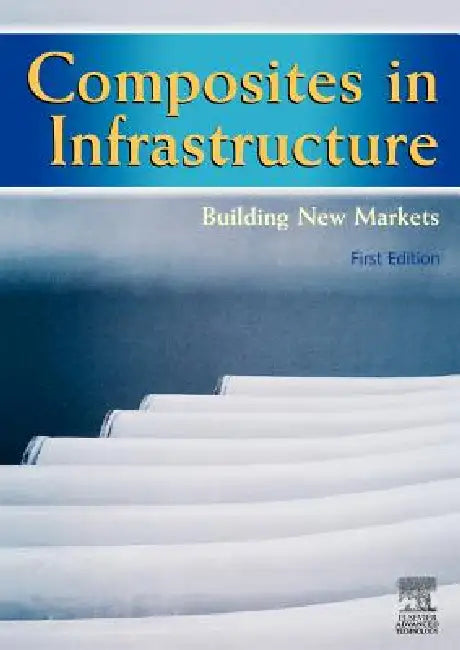Composites in Infrastructure - Building New Markets by E. Marsh