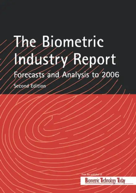 The Biometric Industry Report - Forecasts and Analysis to 2006 by Mark Lockie, Lockie, M. Lockie