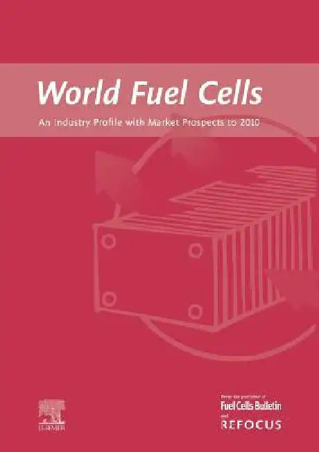 World Fuel Cells - An Industry Profile with Market Prospects to 2010 by G. Weaver