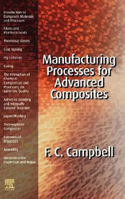 Manufacturing Processes for Advanced Composites by Flake C. Campbell Jr
