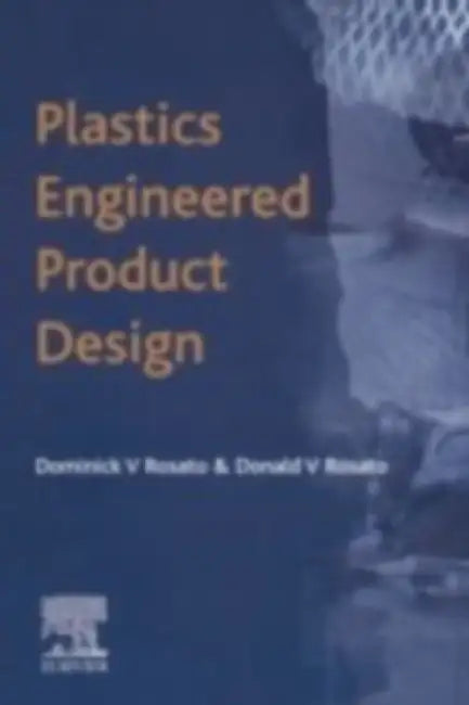 Plastics Engineered Product Design by D. V. Rosato