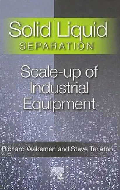 Solid/Liquid Separation: Scale-up of Industrial Equipment by Stephen Tarleton