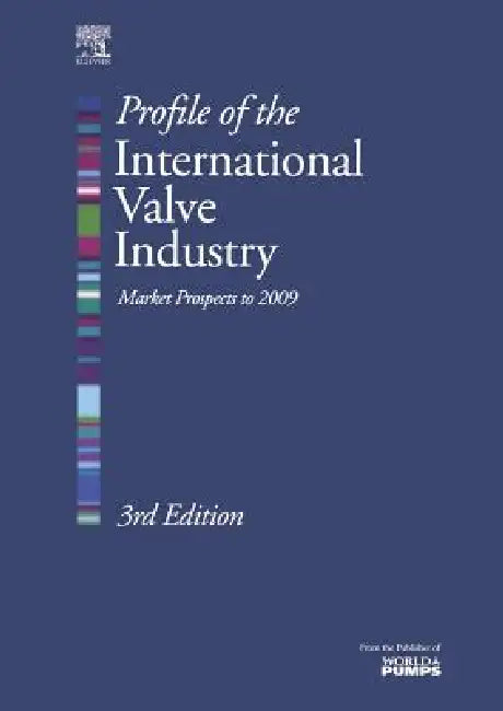 Profile of the International Valve Industry: Market Prospects to 2009 by II Weaver Richard, Graham Weaver, Richard Weaver