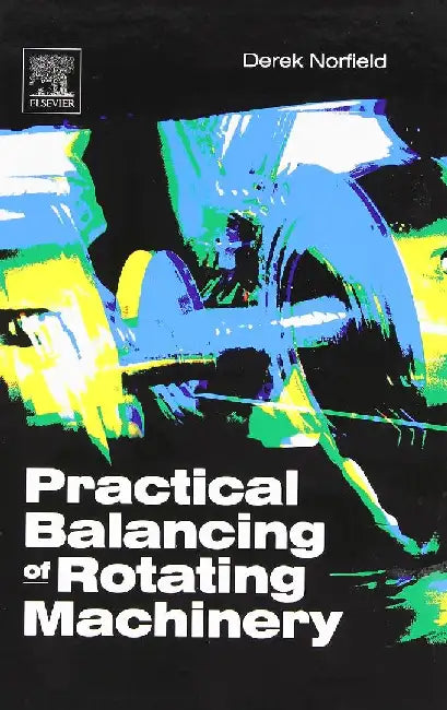 Practical Balancing of Rotating Machinery by Norfield, Derek