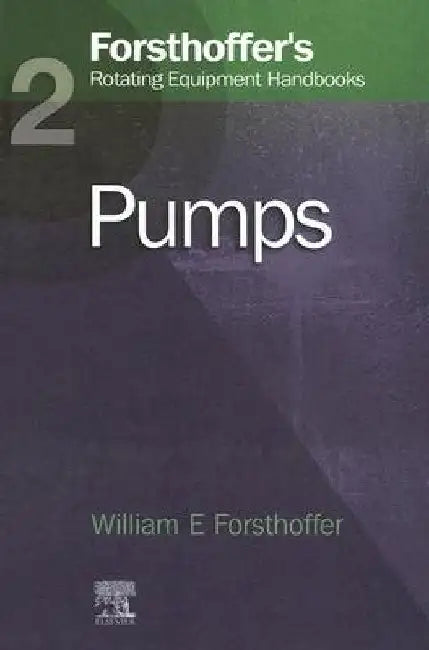 2. Forsthoffer's Rotating Equipment Handbooks: Pumps by William E. Forsthoffer