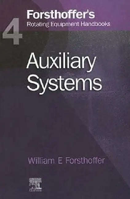4. Forsthoffer's Rotating Equipment Handbooks: Auxiliary Equipment by William E. Forsthoffer
