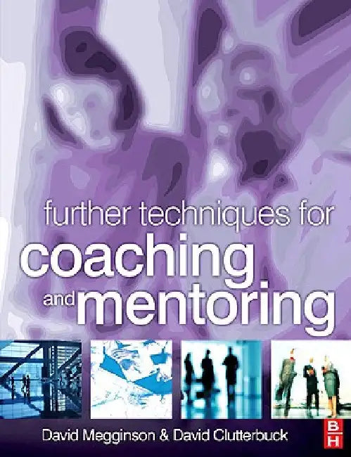 Further Techniques for Coaching and Mentoring by David Megginson