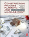 Construction Process Planning and Management: An Owner's Guide to Successful Projects by Sidney M. Levy