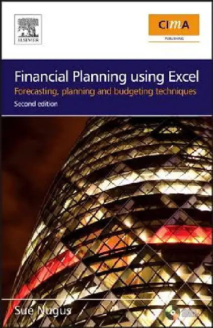 Financial Planning Using Excel: Forecasting, Planning and Budgeting Techniques by Sue Nugus