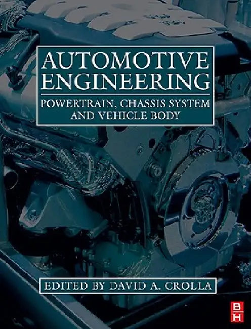 Automotive Engineering: Powertrain, Chassis System and Vehicle Body by David Crolla