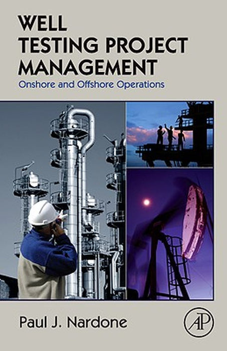 Well Testing Project Management: Onshore and Offshore Operations by Paul J. Nardone