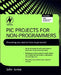 PIC Projects for Non-Programmers by John Iovine