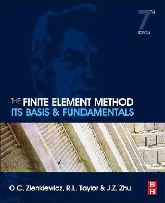 The Finite Element Method: Its Basis and Fundamentals by O. C. Zienkiewicz