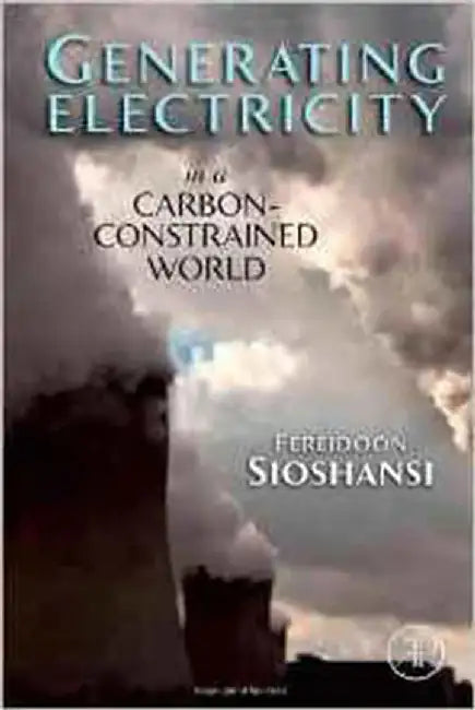 Generating Electricity In A Carbon-Constrained World by Fereidoon Sioshansi