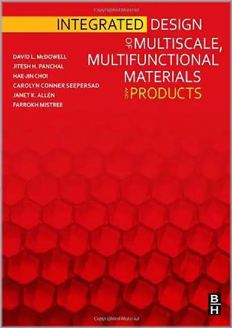 Integrated Design Of Multiscale, Multifunctional Materials And Products by David L. McDowell, Jitesh Panchal, Hae-Jin Choi