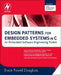 Design Patterns for Embedded Systems in C: An Embedded Software Engineering Toolkit [With Free Newnes Online Membership] by Bruce Powel Douglass