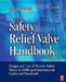 The Safety Relief Valve Handbook: Design and Use of Process Safety Valves to ASME and International Codes and Standards by Marc Hellemans
