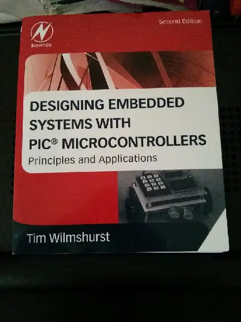 Designing Embedded Systems with PIC Microcontrollers: Principles and Applications by Wilmshurst, Tim