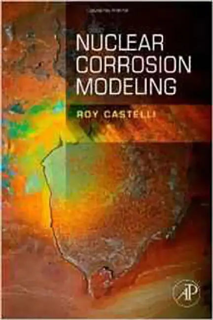 Nuclear Corrosion Modeling: The Nature of CRUD by Roy Castelli