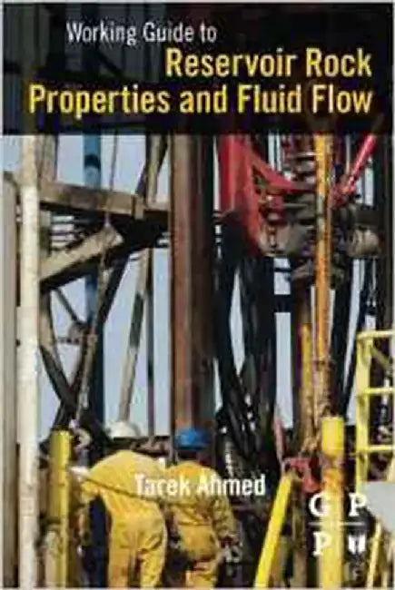 Working Guide To Reservoir Rock Properties And Fluid Flow by Tarek Ahmed