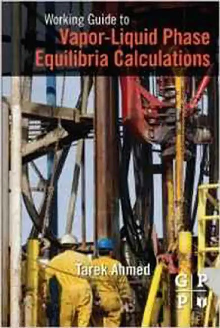 Working Guide To Vapor-Liquid Phase Equilibria Calculations by Tarek Ahmed