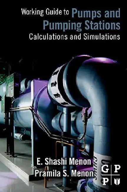 Working Guide to Pump and Pumping Stations: Calculations and Simulations by E. Shashi Menon