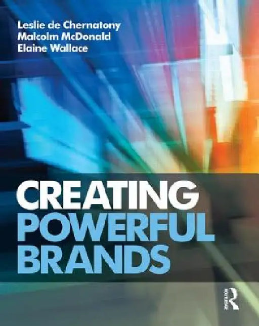 Creating Powerful Brands by Leslie de Chernatony