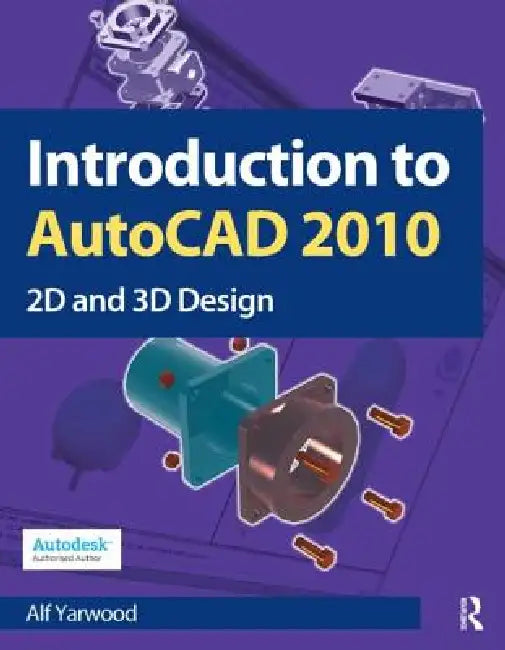 Introduction to AutoCAD 2010: 2D and 3D Design by Alf Yarwood