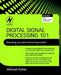 Digital Signal Processing 101: Everything You Need to Know to Get Started by Michael Parker