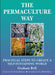 The Permaculture Way: Practical Steps to Create a Self-Sustaining World by Graham Bell