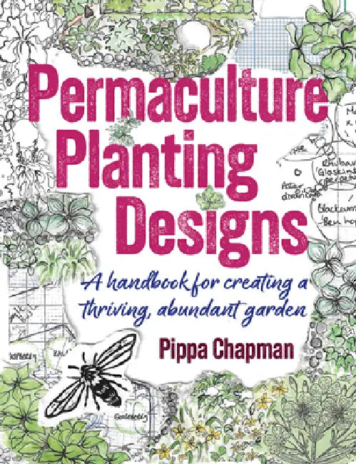 Permaculture Planting Designs: A Handbook for Creating a Thriving, Abundant Garden by Pippa Chapman