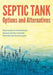 Septic Tank Options and Alternatives: Your Guide to Conventional, Natural and Eco-Friendly Methods and Technologies by Féidhlim Harty