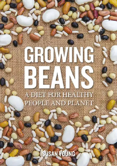 Growing Beans: A Diet for Healthy People & Planet by Susan Young