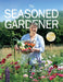 The Seasoned Gardener: Exploring the Rhythm of the Gardening Year by Liz Zorab