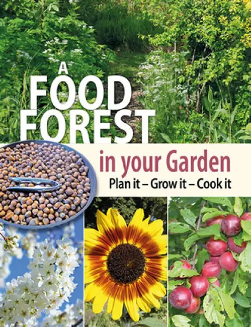 A Food Forest in Your Garden: Plan It, Grow It, Cook It by Alan Carter