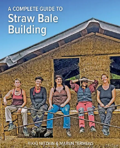 A Complete Guide to Straw Bale Building by Rikki Nitzkin