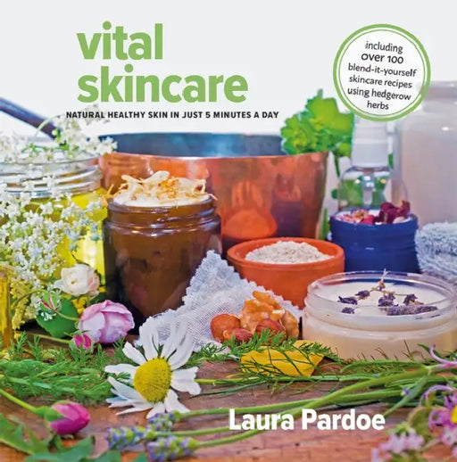 Vital Skincare: Naturally Healthy Skin in Just 5 Minutes a Day by Laura Pardoe