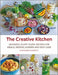 The Creative Kitchen: Seasonal Plant Based Recipes for Meals, Drinks, Crafts, Body & Home Care by Stephanie Hafferty