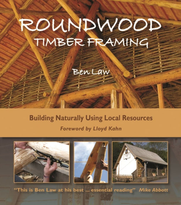 Roundwood Timber Framing: Building Naturally Using Local Resources, 3rd Edition by Ben Law