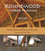 Roundwood Timber Framing: Building Naturally Using Local Resources, 3rd Edition by Ben Law