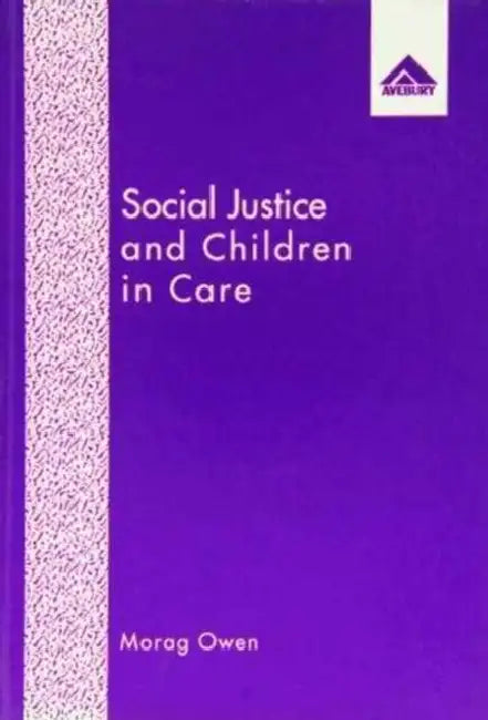 Social Justice and Children in Care by Morag Owen