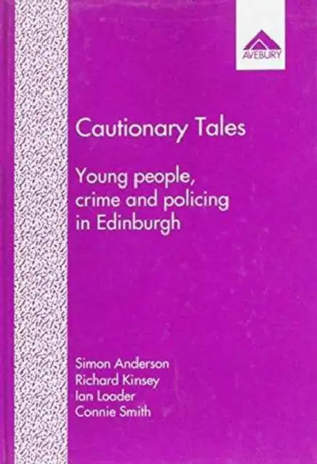 Cautionary Tales: Young People, Crime and Policing in Edinburgh by Simon Anderson