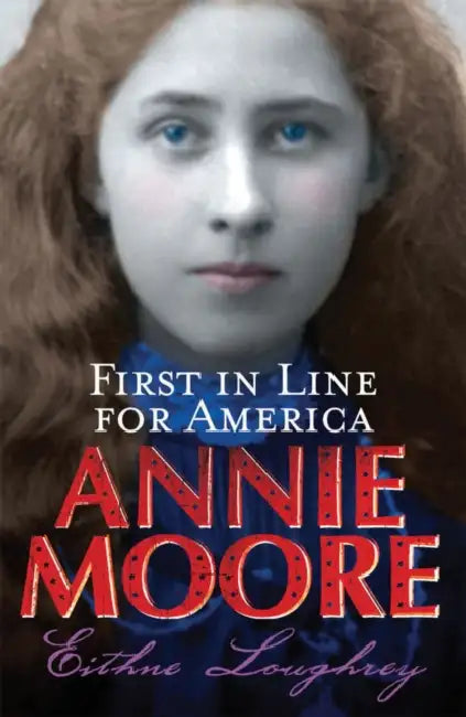 Annie Moore: First in Line for America by Eithne Loughrey