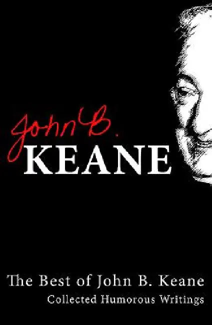 The Best Of John B Keane: Collected Humorous Writings by John B. Keane