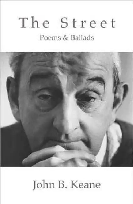 The Street: Poems and Ballads of John B. Keane (Revised) by John B. Keane, Joanna Keane O'Flynn