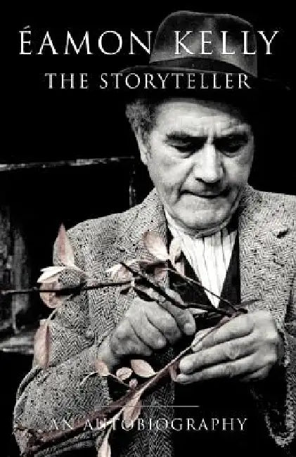 Eamon Kelly: The Storyteller: An Autobiography by Eamon Kelly