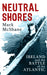 Neutral Shores: Ireland and the Battle of the Atlantic by Mark McShane