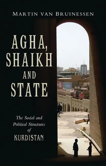 Agha, Shaikh and State by Martin Van Bruinessen