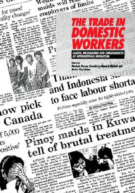 The Trade in Domestic Workers: Causes, Mechanisms and Consequences of International Migration by Noaleen Heyzer