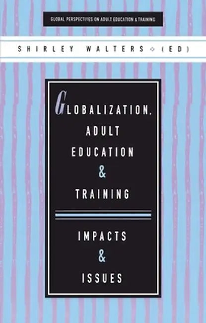 Globalization, Adult Education and Training by Shirley Walters
